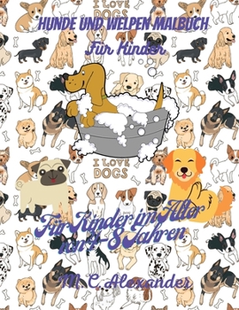 Hunde und Welpen Malbuch für Kinder: Hunde und Welpen Liebenswert Ausführungen Buch, 50 Liebenswert Hunde und Welpen Designs für Jungen und Mädchen, ... für Kinder im Alter von 4-8