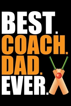 Paperback Best Coach Dad Ever: Cool Cricket Coach Journal Notebook - Gifts Idea for Cricket Coach Notebook for Men & Women. Book