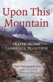 Paperback Upon This Mountain: Prayer in the Carmelite Tradition Book