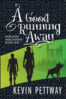 A Good Running Away - Book #1 of the Misplaced Mercenaries