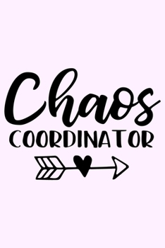 Paperback Chaos Coordinator: Lined Blank Notebook Journal With Funny Sassy Saying On Cover, Great Gifts For Coworkers, Employees, Women, And Staff Book