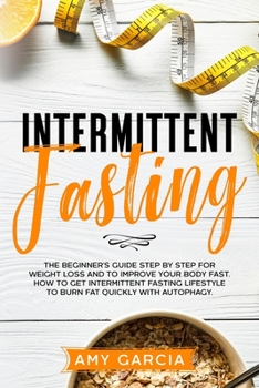 Paperback Intermittent Fasting: The Beginner's Guide Step by Step for Weight Loss and to Improve your Body Fast. How to Get Intermittent Fasting Lifes Book