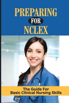 Paperback Preparing For Nclex The Guide For Basic Clinical Nursing Skills: Nclexn Rn 2020 And 2021 Book