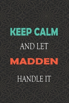 Paperback Keep Calm and let MADDEN handle it: Lined Notebook / Journal Gift for a Boy or a Man names MADDEN, 110 Pages, 6x9, Soft Cover, Matte Finish Book