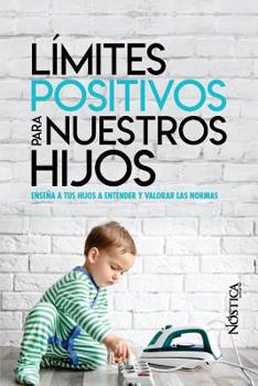 Paperback Límites Positivos Para Nuestros Hijos: Enseña a tus hijos a entender y valorar las normas [Spanish] Book