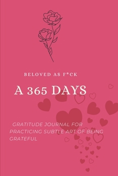 Paperback Beloved as F*ck: A 365 Days Gratitude Journal for Practicing the Subtle Art of Being Grateful Book