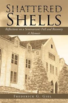 Paperback Shattered Shells: Reflections on a Seminarian's Fall and Recovery: A Memoir Book