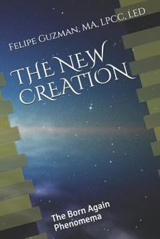 Paperback The New Creation: The Born Again Phenomena Book