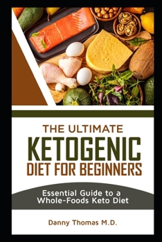 Paperback The Ultimate Ketogenic Diet for Beginners: Essential Guide to Whole-Foods Keto Diet Book