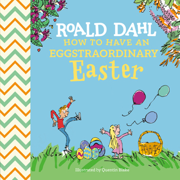 Hardcover Roald Dahl: How to Have an Eggstraordinary Easter Book
