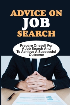 Advice On Job Search: Prepare Oneself For A Job Search And To Achieve A Successful Outcome: Types Of Interview Questions