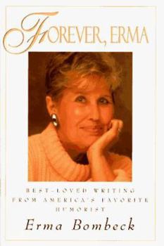 Hardcover Forever Erma: Best-Loved Writing from America's Favorite Philosopher [Large Print] Book