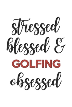 Paperback Stressed Blessed and Golfing Obsessed Golfing Lover Golfing Obsessed Notebook A beautiful: Lined Notebook / Journal Gift,, 120 Pages, 6 x 9 inches, Pe Book