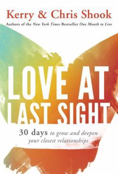 Hardcover Love at Last Sight: Thirty Days to Grow and Deepen Your Closest Relationships Book