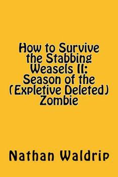 Paperback How to Survive the Stabbing Weasels II: Season of the (Expletive Deleted) Zombie Book