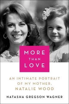 Hardcover More Than Love: An Intimate Portrait of My Mother, Natalie Wood Book
