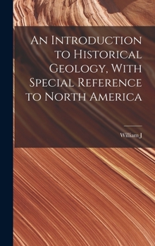 Hardcover An Introduction to Historical Geology, With Special Reference to North America Book