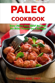 Paperback Paleo Cookbook: Easy Paleo Diet Beef Recipes for Busy People on a Budget: Gluten-free Diet Cookbook Book