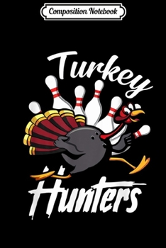 Composition Notebook: Turkey Hunters Bowling Gift For Men Women  Journal/Notebook Blank Lined Ruled 6x9 100 Pages