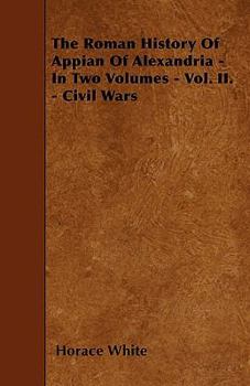 Paperback The Roman History Of Appian Of Alexandria - In Two Volumes - Vol. II. - Civil Wars Book