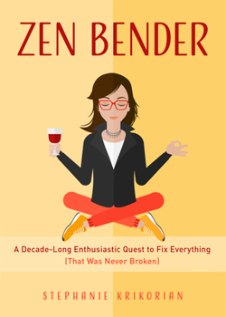 Paperback Zen Bender: A Decade-Long Enthusiastic Quest to Fix Everything (That Was Never Broken) (Self-Confidence for Women, Personal Growth Book