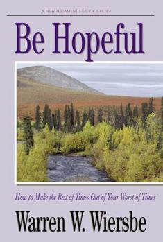 Paperback Be Hopeful (1 Peter): How to Make the Best of Times Out of Your Worst of Times Book