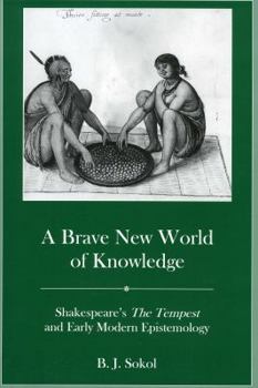 Hardcover A Brave New World of Knowledge: Shakespeare's the Tempest and Early Modern Epistemology Book