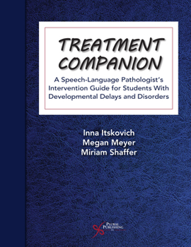 Paperback Treatment Companion: A Speech-Language Pathologist's Intervention Guide for Students With Developmental Delays and Disorders Book