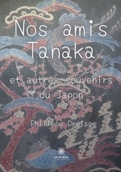 Paperback Nos amis Tanaka: et autres souvenirs du Japon [French] Book