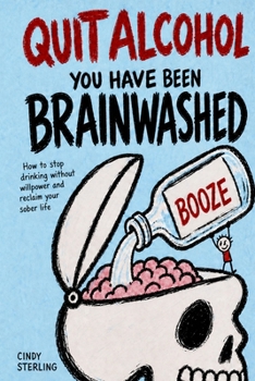 Paperback Quit Alcohol. You Have Been Brainwashed: How to stop drinking without will power and reclaim your sober life Book