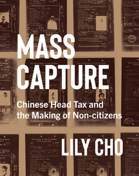 Hardcover Mass Capture: Chinese Head Tax and the Making of Non-Citizens Book