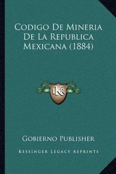 Paperback Codigo De Mineria De La Republica Mexicana (1884) [Spanish] Book
