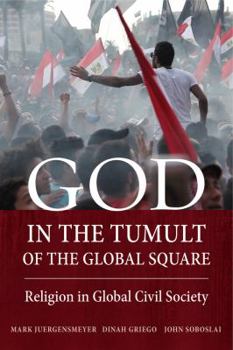 Paperback God in the Tumult of the Global Square: Religion in Global Civil Society Book