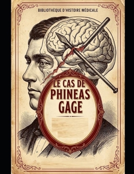 Le Cas de Phineas Gage : Entre l’Esprit et le Cerveau (French Edition)