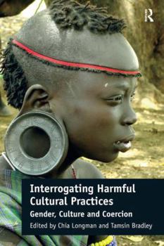 Hardcover Interrogating Harmful Cultural Practices: Gender, Culture and Coercion Book