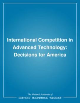 International Competition in Advanced Technology: Decisions for America