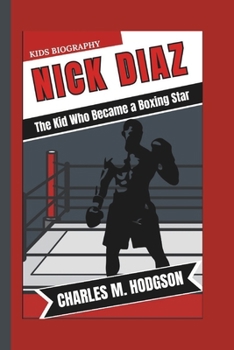 NICK DIAZ: The Kid Who Became a Boxing Star (Kids Biography)