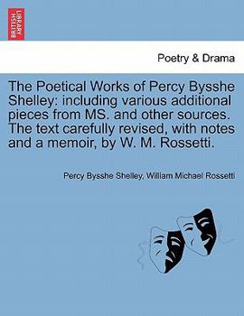 Paperback The Poetical Works of Percy Bysshe Shelley: including various additional pieces from MS. and other sources. The text carefully revised, with notes and Book