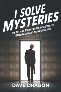 Paperback I Solve Mysteries: The Art and Science of Business Process Optimization and Transformation Book