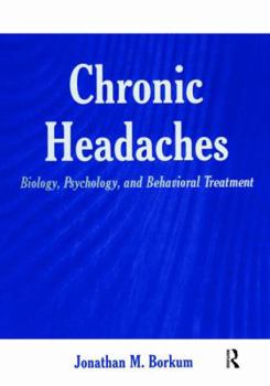 Hardcover Chronic Headaches: Biology, Psychology, and Behavioral Treatment Book