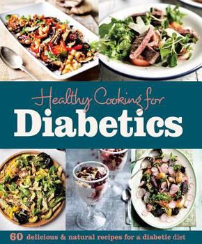 Hardcover Healthy Cooking for Diabetics: 60 Delicious & Natural Recipes for a Diabetic Diet Book