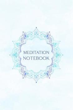 Meditation Notebook: Daily Positivity For A Happier And More Fulfilling Life