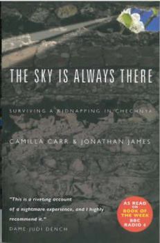 Paperback The Sky Is Always There: Surviving a Kidnapping in Chechnya Book