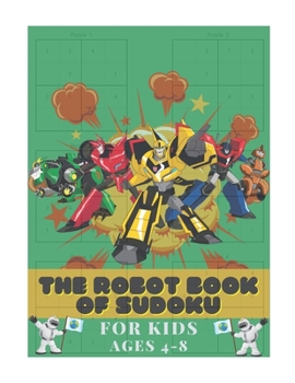 Paperback The Robot Book of SUDOKU for Kids Ages 4-8: Kids Puzzle Book, Medium to Hard Sudoku Puzzles with Solutions Book