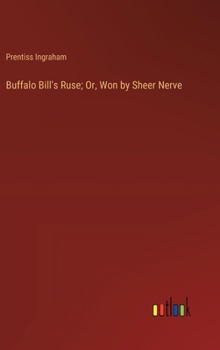 Hardcover Buffalo Bill's Ruse; Or, Won by Sheer Nerve Book