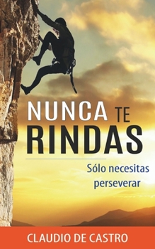 Paperback Nunca te RINDAS: Sólo necesitas Perseverar [Spanish] Book