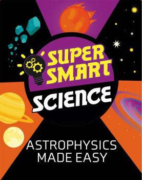 Hardcover Astrophysics Made Easy (Super Smart Science) Book