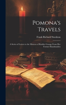 Hardcover Pomona's Travels: A Series of Letters to the Mistress of Rudder Grange from her Former Handmaiden Book