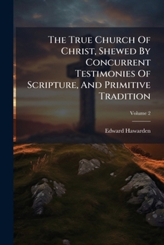 Paperback The True Church Of Christ, Shewed By Concurrent Testimonies Of Scripture, And Primitive Tradition; Volume 2 Book