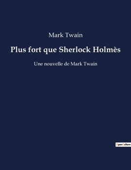 Paperback Plus fort que Sherlock Holmès: Une nouvelle de Mark Twain [French] Book